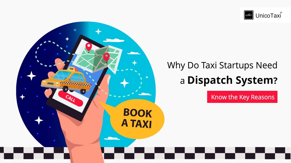 Why Do Taxi Startups Need a Dispatch System? Know the Key Reasons